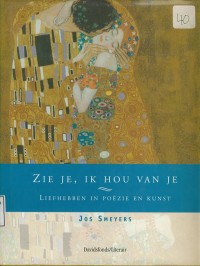 Zie Je, Ik Hou Van Je : Liefhebben in Poezie en Kunst