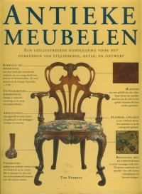 Antieke Meubelen : Een Geillustreerde Handleiding voor Het Herkennen van Stijlperiode, Detail en Ontwerp