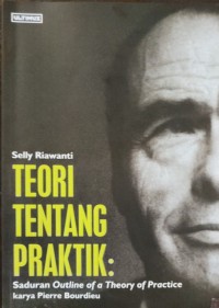 Teori Tentang Praktik: Saduran Outline of a Practice karya Pierre Bourdieu