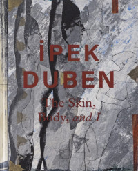 Ipek Duben : The Skin, Body, and I