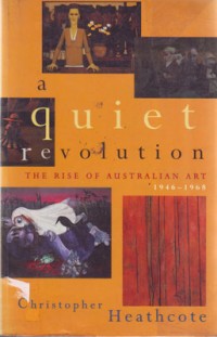 A Queit Revolution The rise Of Australian Art 1946 - 1968