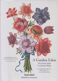 garden eden: masterpieces of botanical illustration = Ein garten eden : meisterwerke der botanischen illustration = Un jardin d'éden : chefs-d'œuvre de l'illustration botanique