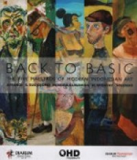 Back To Basic : The Five Maestro Of Modern Indonesian Art [Affandi,S.Soedjojono,Hendra Gunawan,H.Widayat,Soedibio]