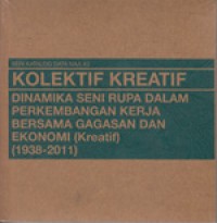 Seri Katalog Data IVAA #3: Kolektif Kreatif Dinamika Seni Rupa Dalam Perkembangan Kerja Bersama Gagasan Dan Ekonomi (Kreatif)(1938-2011)