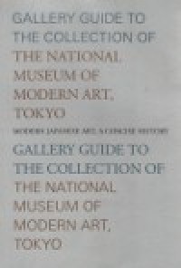 Modern Japanese Art, A Concise History Gallery Guide to The Collection of the National Museum of Modern Art, Tokyo