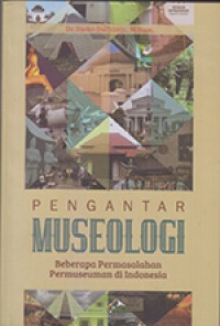 Pengantar Museologi: Beberapa Permasalahan Permuseuman di Indonesia