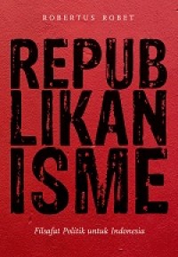 REPUBLIKANISME: FILSAFAT POLITIK UNTUK INDONESIA