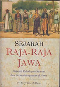 Sejarah Raja - Raja Jawa: Sejarah Kehidupan Kraton dan Perkembangannya di Jawa