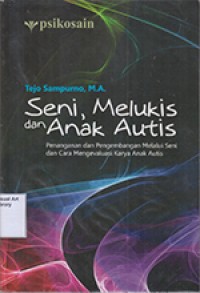 Seni, Melukis dan Anak Autis: Penanganan dan Pengembangan Melalui Seni dan Cara Mengevaluasi Karya Anak Autis