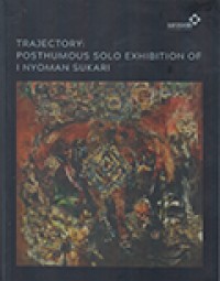 Trajectory: Posthumous Solo Exhibition of I Nyoman Sukari