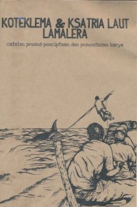 Koteklema & Ksatria Laut Lamalera: Catatan Proses Penciptaan dan Pementasan Karya