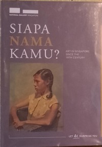 Siapa Nama Kamu?: Art in Singapore Since the 19th Century