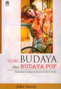 TEORI BUDAYA DAN BUDAYA POP : Memetakan Lanskap Konseptual Cultural Studies