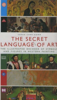 SECRET LANGUAGE OF ART, THE: The Illustrated Decoder of Symbols and Figures in western Painting